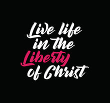 Load image into Gallery viewer, Live Life In The Liberty Of Christ T-Shirt