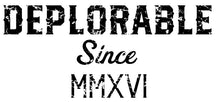 Load image into Gallery viewer, Deplorable Since 2016 T Shirt - | For Liberty Sake