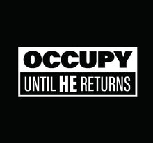 Load image into Gallery viewer, Occupy Until He Returns T-Shirt
